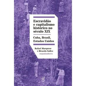 Escravidão E Capitalismo Histórico No Século Xix - Cuba, Brasil, Estados Unidos
