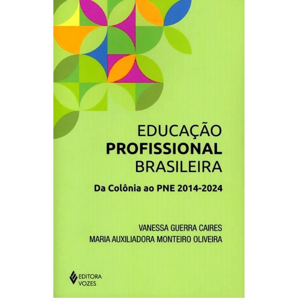 Educação Profissional Brasileira - Da Colônia Ao Pne 2014- - 2024