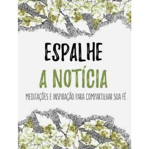 Espalhe A Noticia - Meditações E Inspiração Para Compartilhar Sua Fe