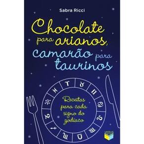 Chocolate Para Arianos, Camarão Para Taurinos