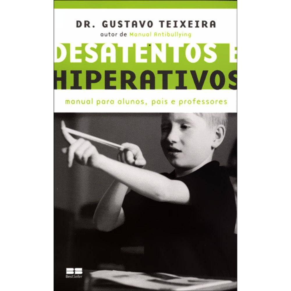 Desatentos E Hiperativos - Manual Para Alunos, Pais E Professores