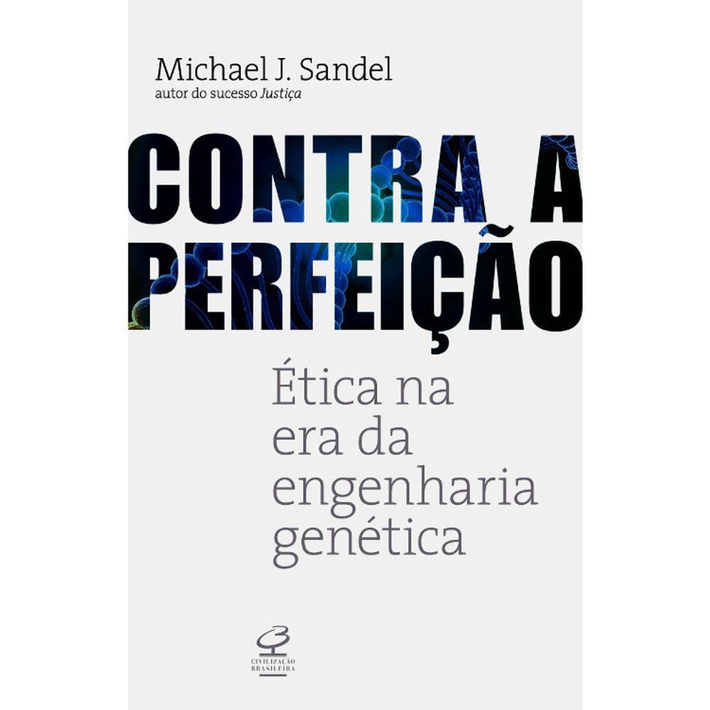 Contra A Perfeição - Ética Na Era Da Engenharia Genética