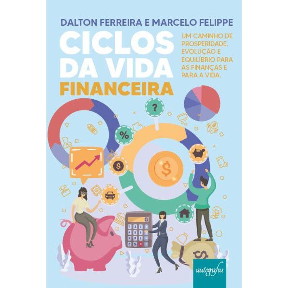 Ciclos da Vida Financeira: Um caminho de prosperidade, evolução e equilíbrio para as finanças e para a vida.