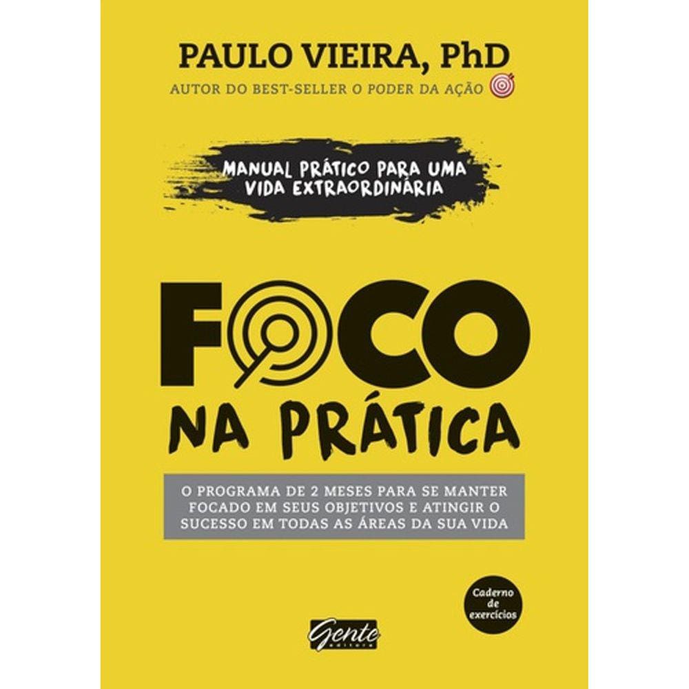 Foco Na Pratica - Manual Pratico Para Uma Vida Extraordinária
