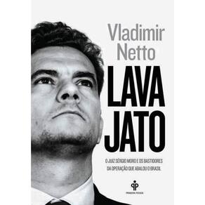 Lava Jato - O Juiz Sergio Moro E Os Bastidores Da Operação Que Abalou O Brasil