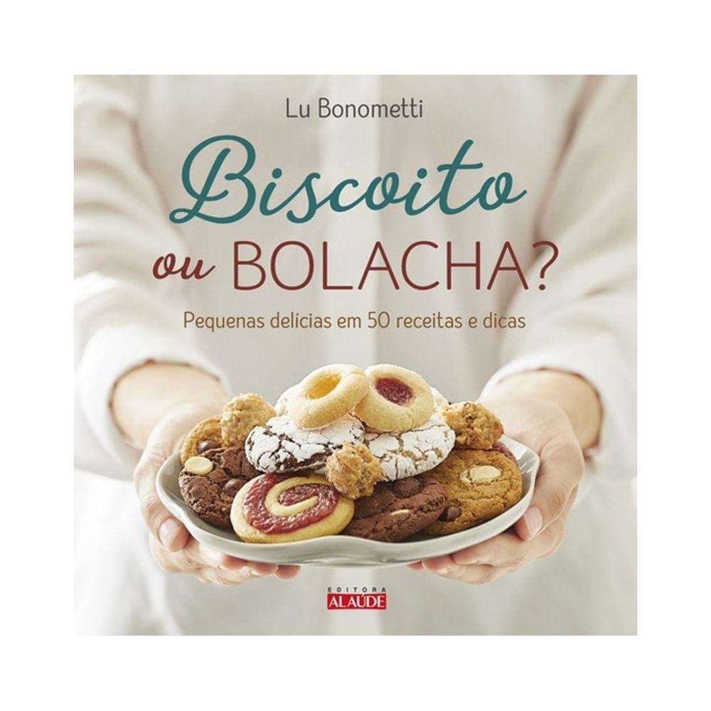 Biscoito Ou Bolacha? Pequenas Delicias Em 50 Receitas E Dicas