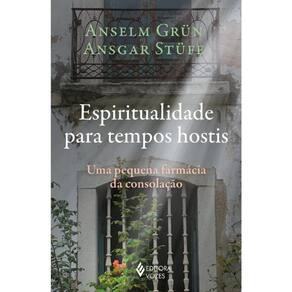 Espiritualidade Para Tempos Hostis - Uma Pequena Farmácia Da Consolação