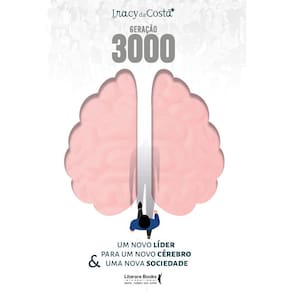 GERAÇÃO 3000 - UM NOVO LÍDER PARA UM NOVO CÉREBRO & UMA NOVA SOCIEDADE