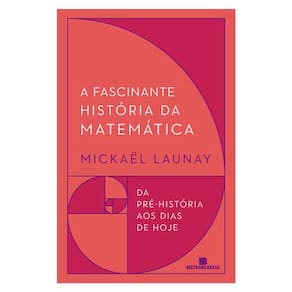 A Fascinante Historia Da Matemática - Da Pré-História Aos Dias De Hoje