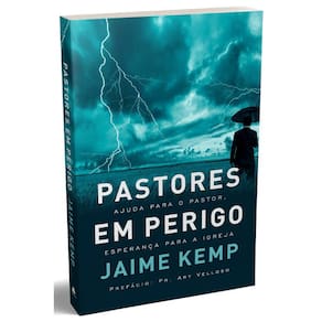 Pastores Em Perigo - Ajuda Para O Pastor, Esperança Para A Igreja