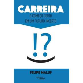 Carreira - O Começo Certo Em Um Futuro Incerto