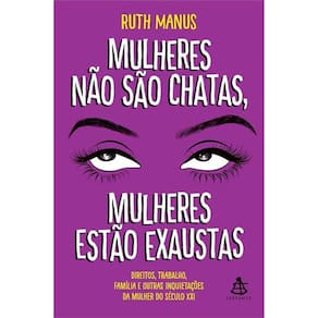 Mulheres Não São Chatas, Mulheres Estão Exaustas
