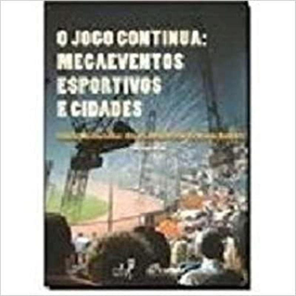 Jogo Continua, O - Megaeventos Esportivos E Cidade