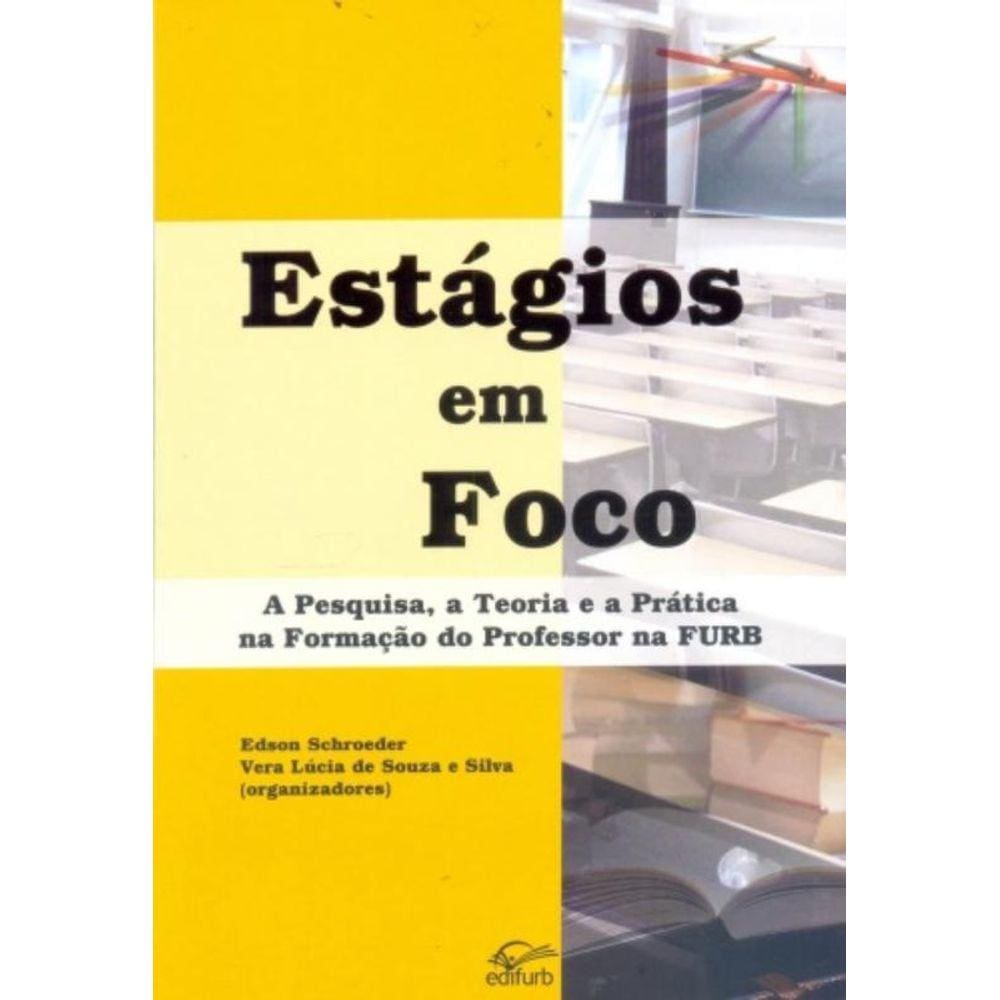 Estagios Em Foco: A Pesquisa, A Teoria E A Pratica