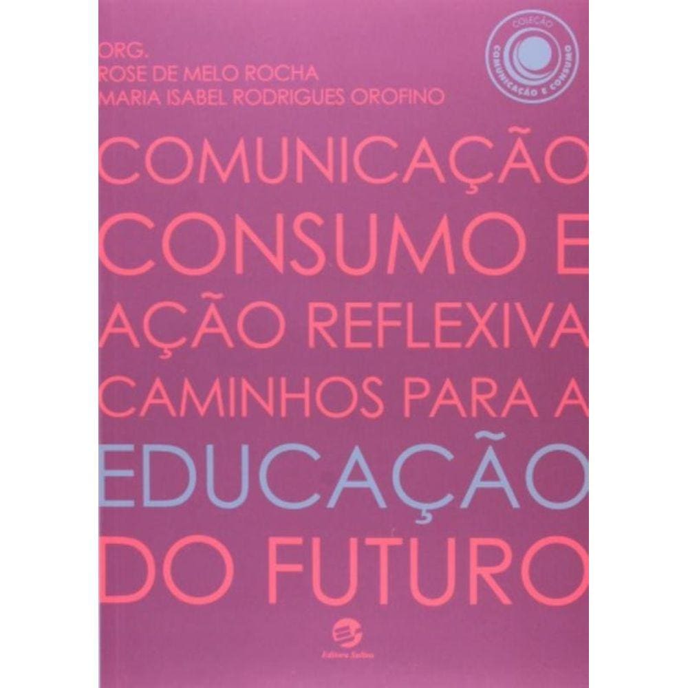 Comunicacao, Consumo E Acao Reflexiva: Caminhos Pa