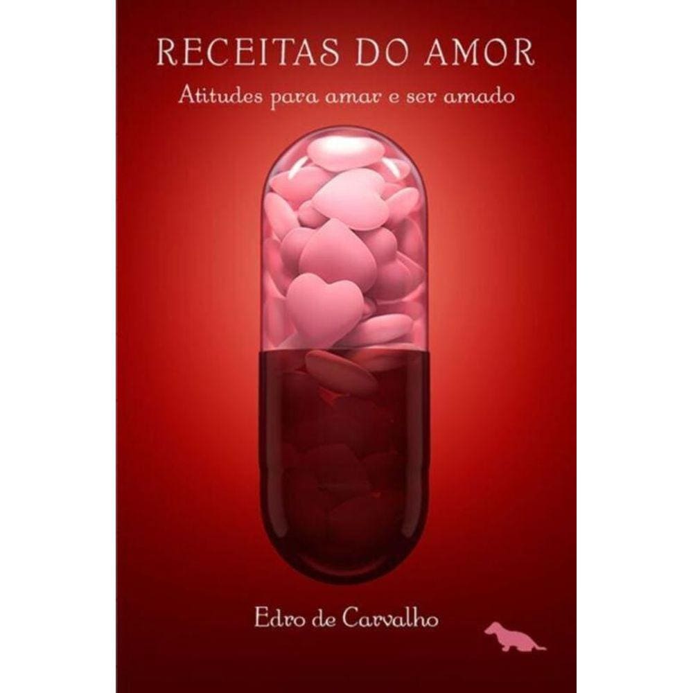 Receitas Do Amor: Atitudes Para Amar E Ser Amado