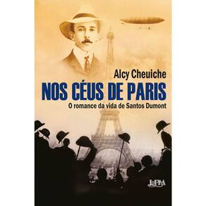 Nos Céus De Paris - O Romance Da Vida De Santos Dumont