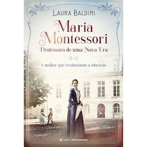Maria Montessori - Professora De Uma Nova Era