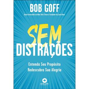 Sem Distrações - Entenda Seu Propósito, Redescubra Sua Alegria