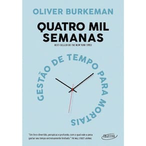 Quatro Mil Semanas - Gestão De Tempo Para Mortais
