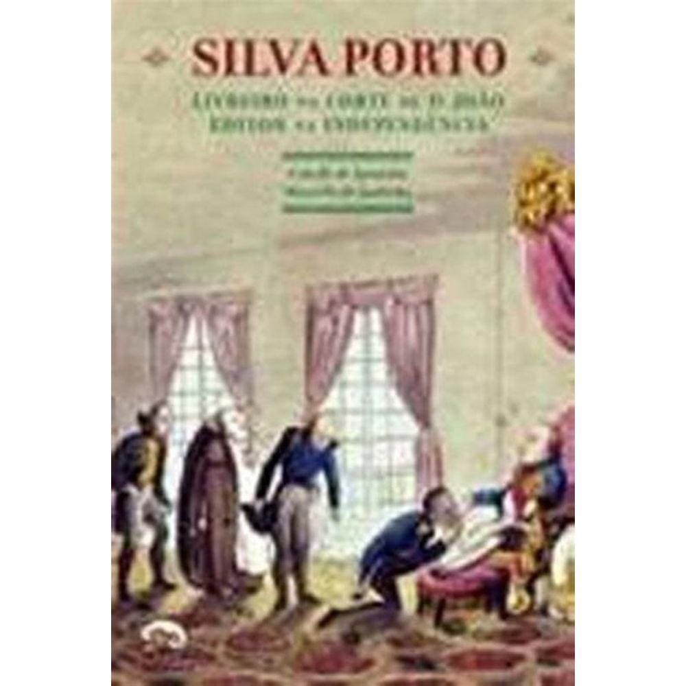 Silva Porto - Livreiro Na Corte De Dom Joao Editor