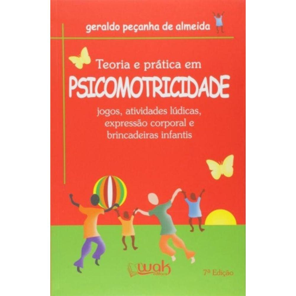 Teoria E Pratica Em Psicomotricidade: Jogos, Ativi
