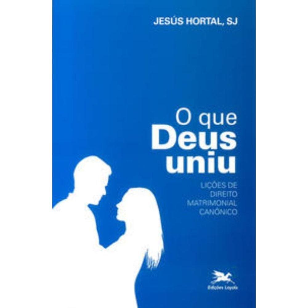O Que Deus Uniu - Lições De Direito Matrimonial Canônico