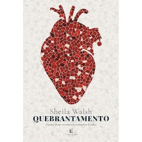 Quebrantamento - Como Deus Reconstrói Corações Feridos