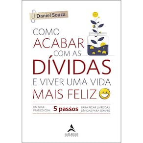 Como Acabar Com As Dividas E Viver Uma Vida Mais Feliz