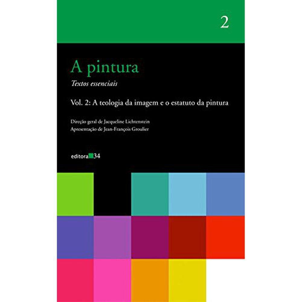 A Pintura - Vol 02 - A Teologia Da Imagem E O Estatuto Da Pintura