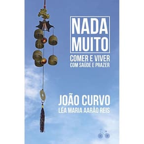 Nada muito: Comer e viver com saúde e prazer