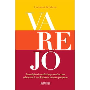 A Bíblia Do Varejo: Estratégias De Marketing E Vendas Para Sobreviver A Revolução No Varejo E Prosperar