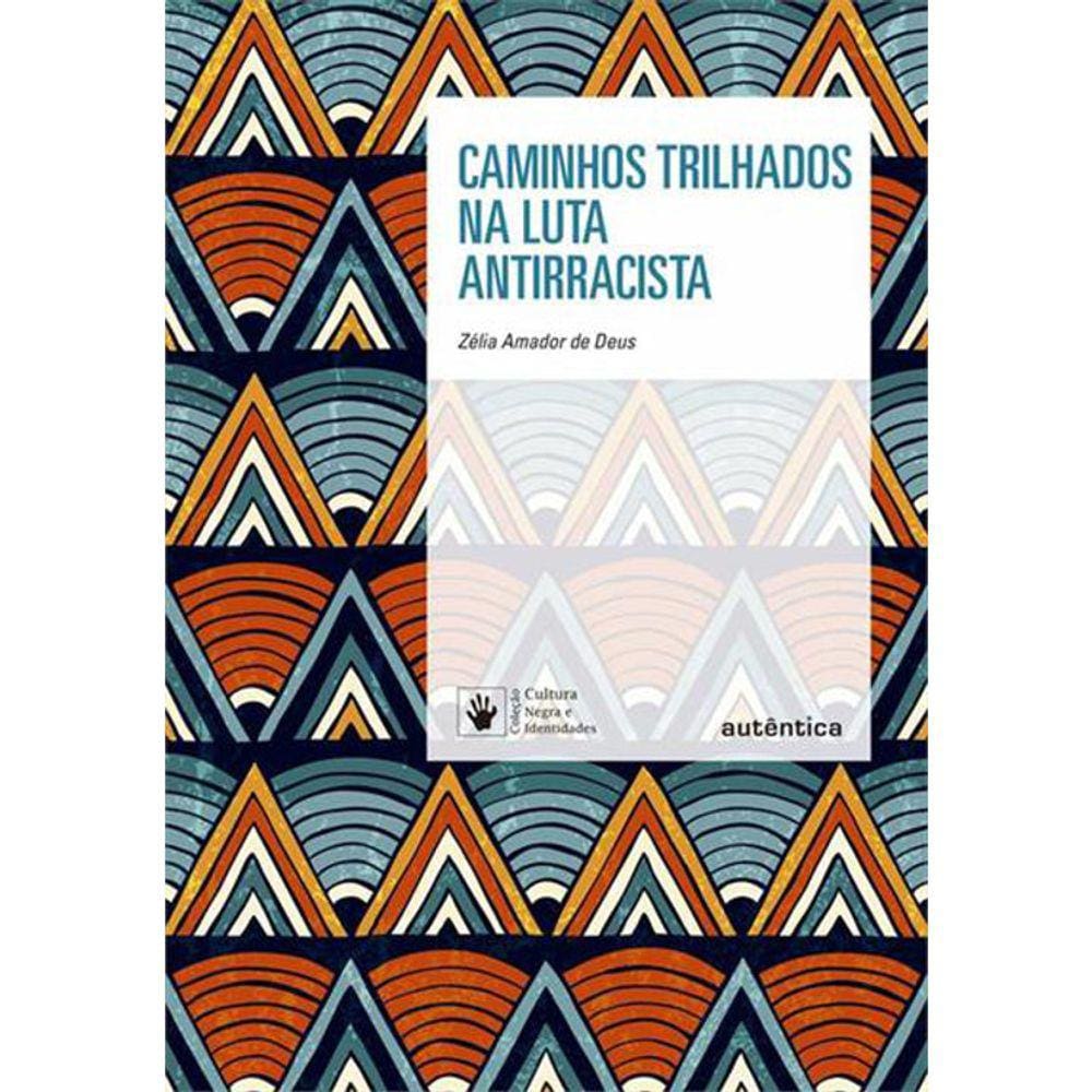 Caminhos Trilhados Na Luta Antiracista - Col Cultura Negra E Identidades