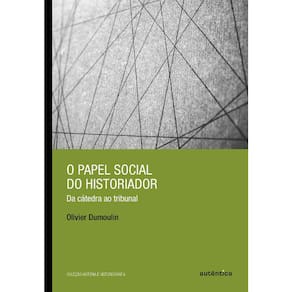 O Papel Social Do Historiador - Vol 16 - Col Historia E Historiografia