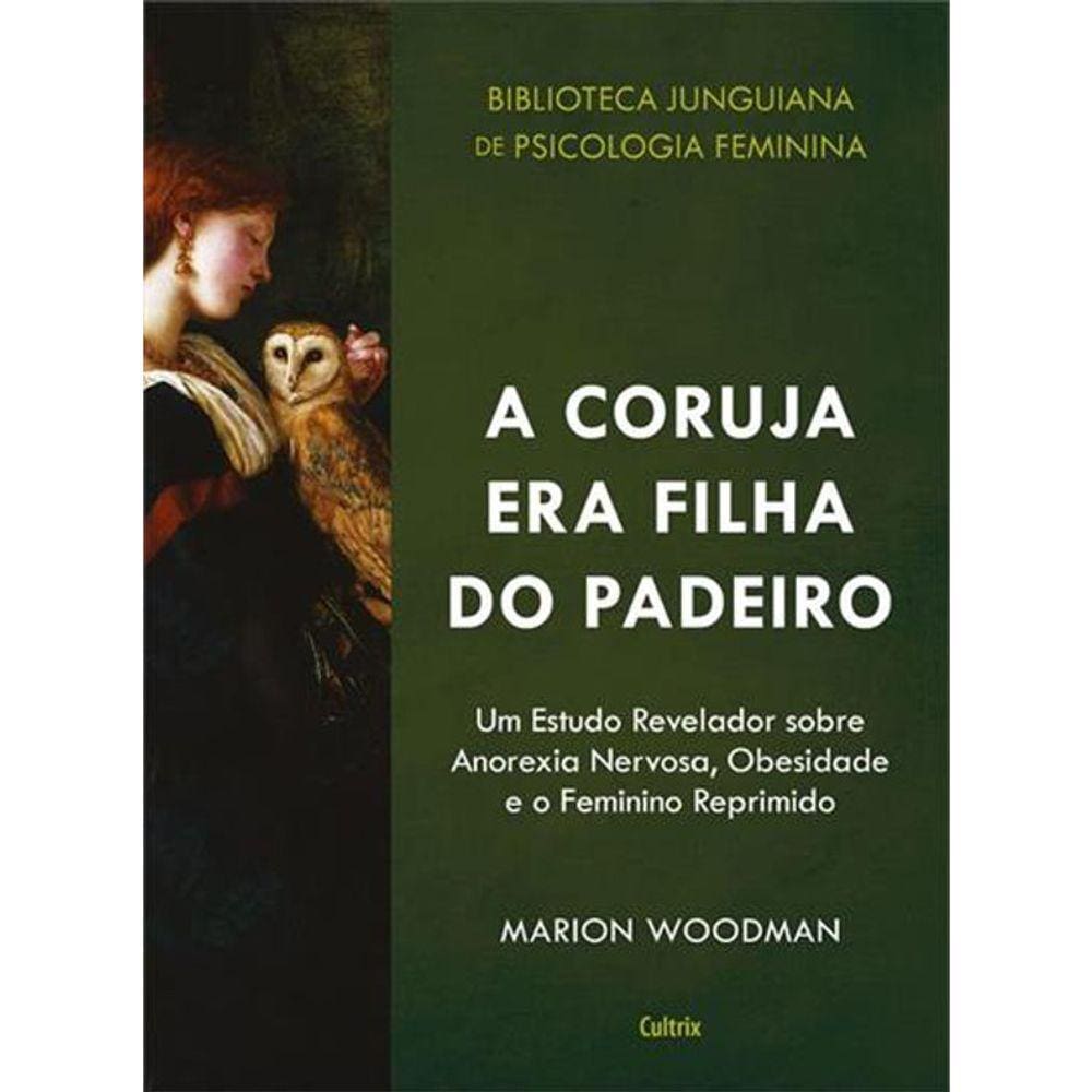A Coruja Era Filha Do Padeiro - Col Biblioteca Junguiana