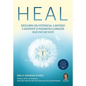 Heal - Descubra Seu Potencial Ilimitado E Desperte O Poderoso Curador Que Vive Em Você