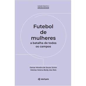 Futebol de mulheres - a batalha de todos os campos