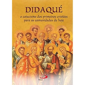 Didaque - O Catecismo Dos Primeiros Cristaos...