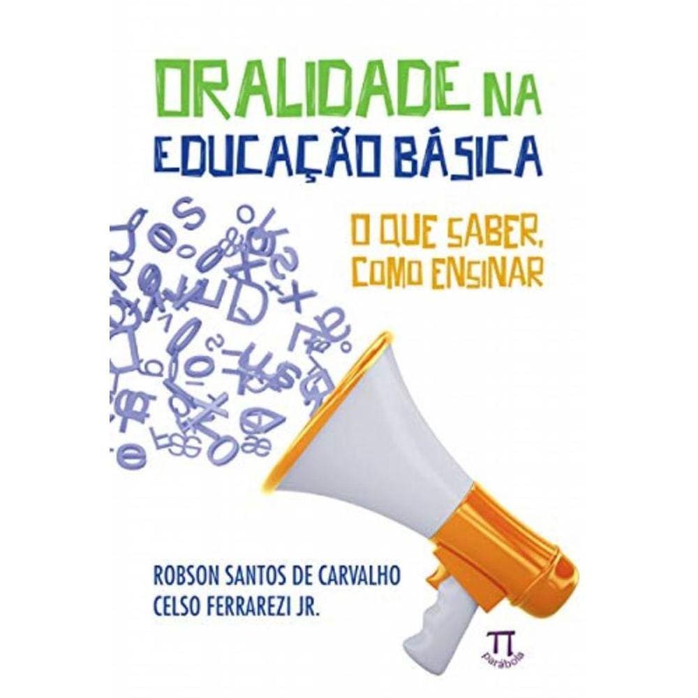 Oralidade Na Educacao Basica. O Que Saber, Como En