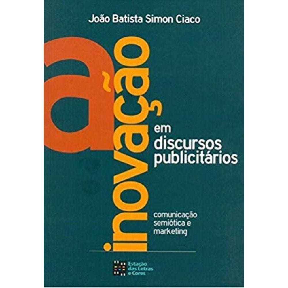 Inovacao Em Discursos Publicitarios: Comunicacao,