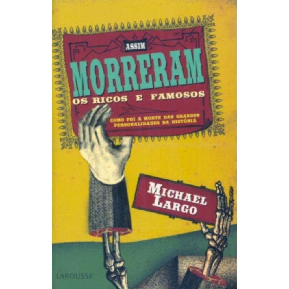 Assim Morreram Os Ricos E Famaos: Como Foi A Morte