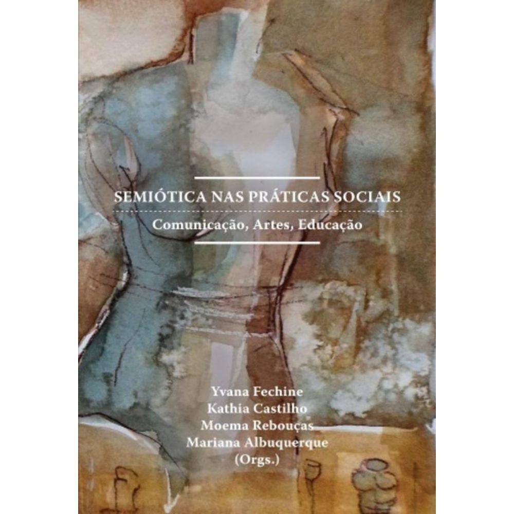 Semiotica Nas Praticas Sociais: Comunicacao, Artes