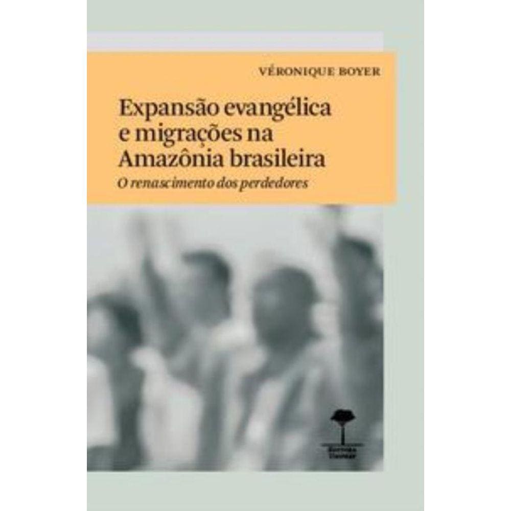 Expansão Evangélica E Migrações Na Amazônia Brasileira: O Renascimento Dos Perdedores