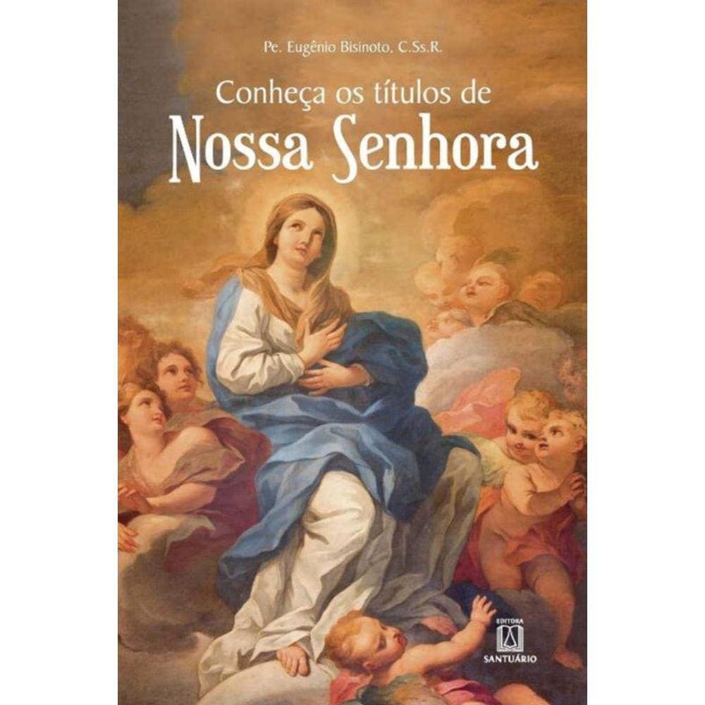 Conheca Os Titulos De Nossa Senhora