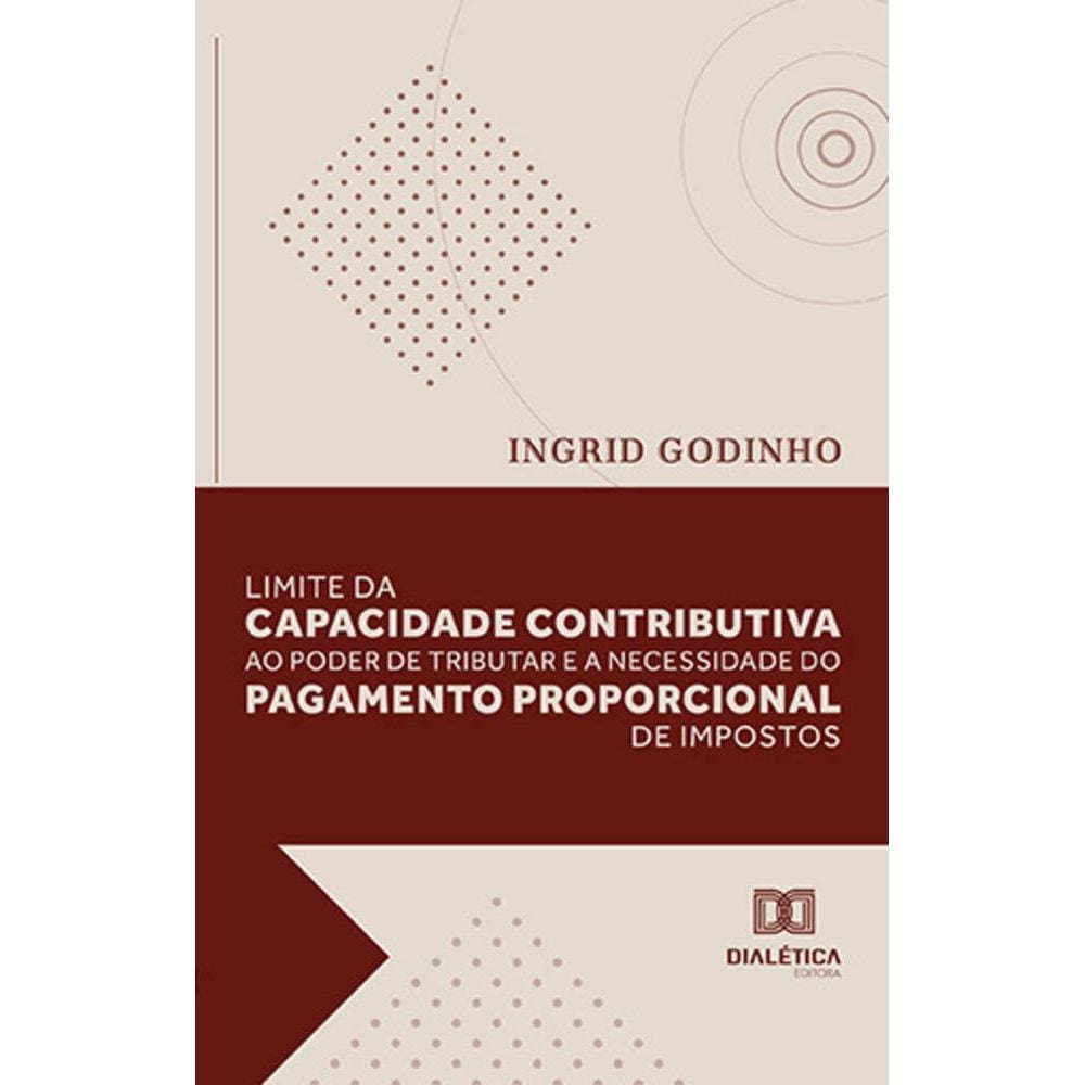 Limite da capacidade contributiva ao poder de tributar e a necessidade do pagamento proporcional de impostos