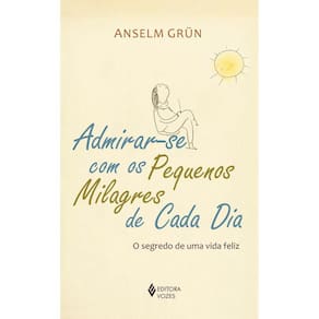 Admirar-se com os pequenos milagres de cada dia