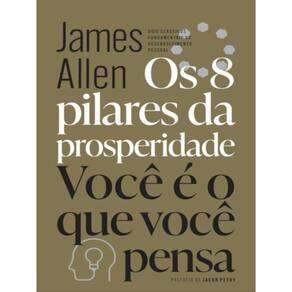 Os 8 Pilares Da Prosperidade & Você É O Que Você Pensa