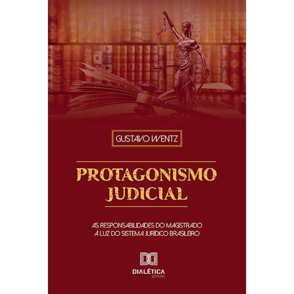 Protagonismo Judicial - As responsabilidades do magistrado à luz do sistema jurídico brasileiro