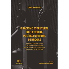 O racismo estrutural refletido na política criminal de drogas - A necropolítica como critério diferenciador entre usuário e traficante na Lei nº 11.34