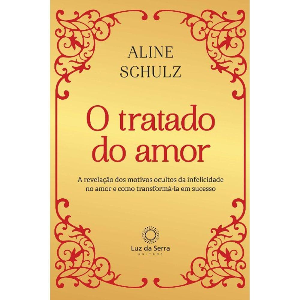 Tratado Do Amor, O: A Revelacao Dos Motivos Ocultos Da Infelicidade No Amor
